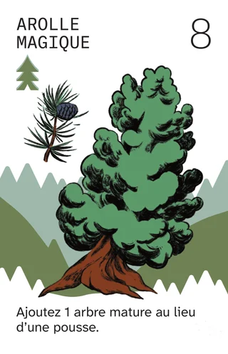 Arolle magique, 8 : ajoutez 1 arbre mature au lieu d’une pousse.